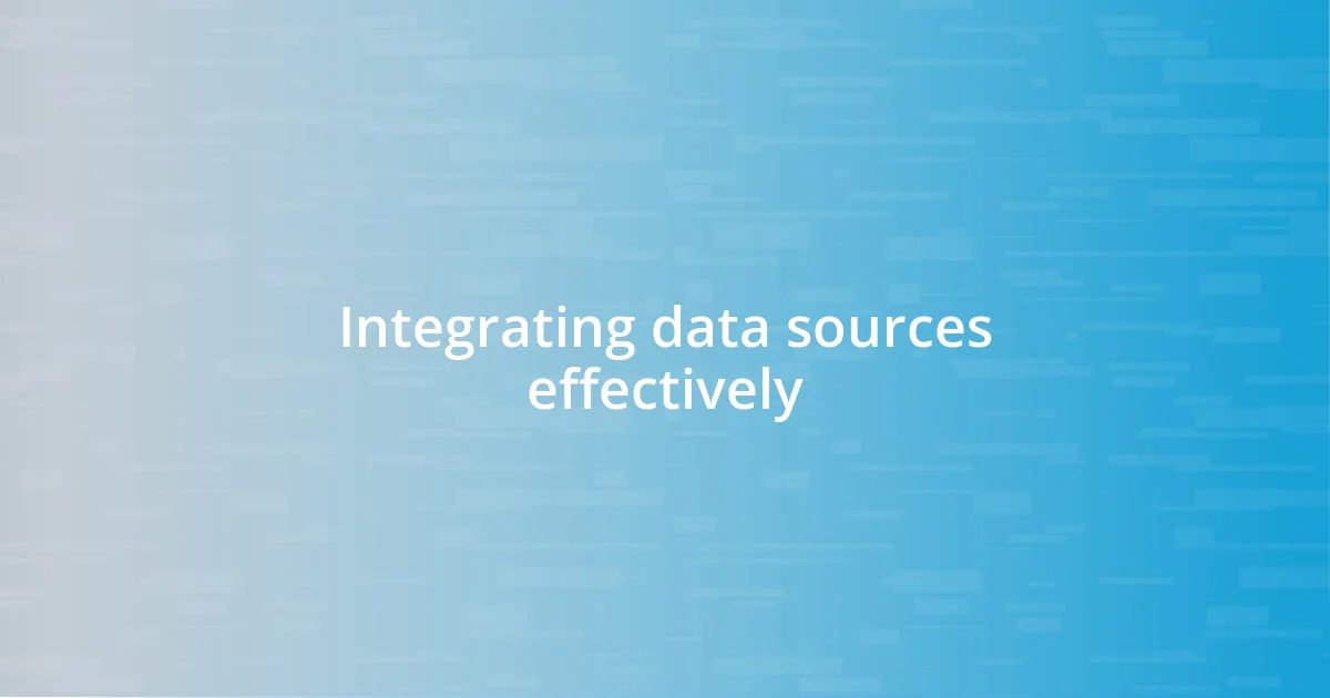 Integrating data sources effectively