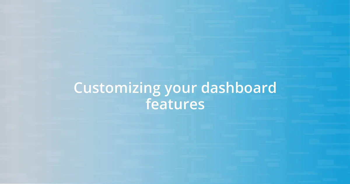 Customizing your dashboard features