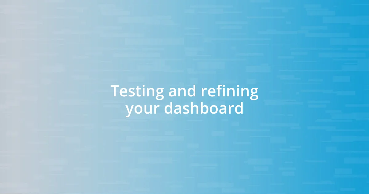 Testing and refining your dashboard