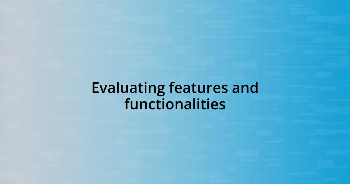 Evaluating features and functionalities