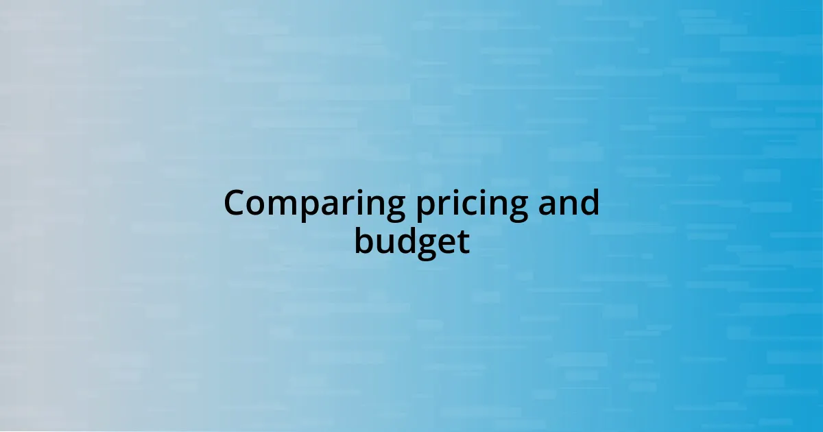 Comparing pricing and budget