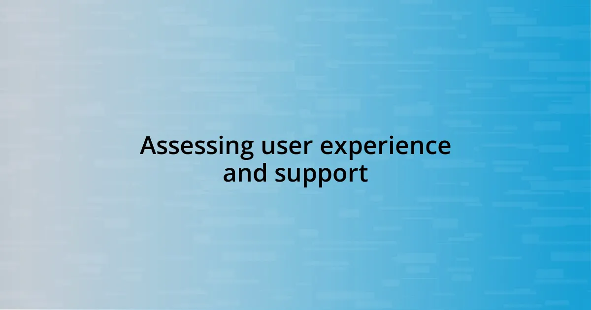 Assessing user experience and support