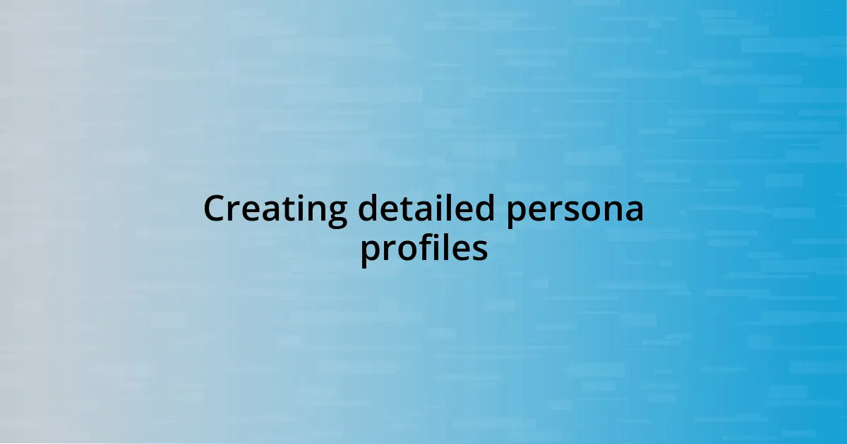 Creating detailed persona profiles