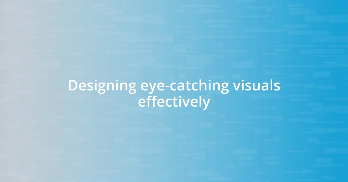 Designing eye-catching visuals effectively