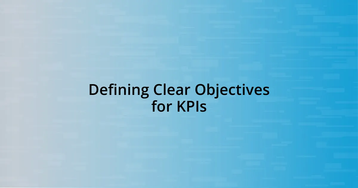 Defining Clear Objectives for KPIs