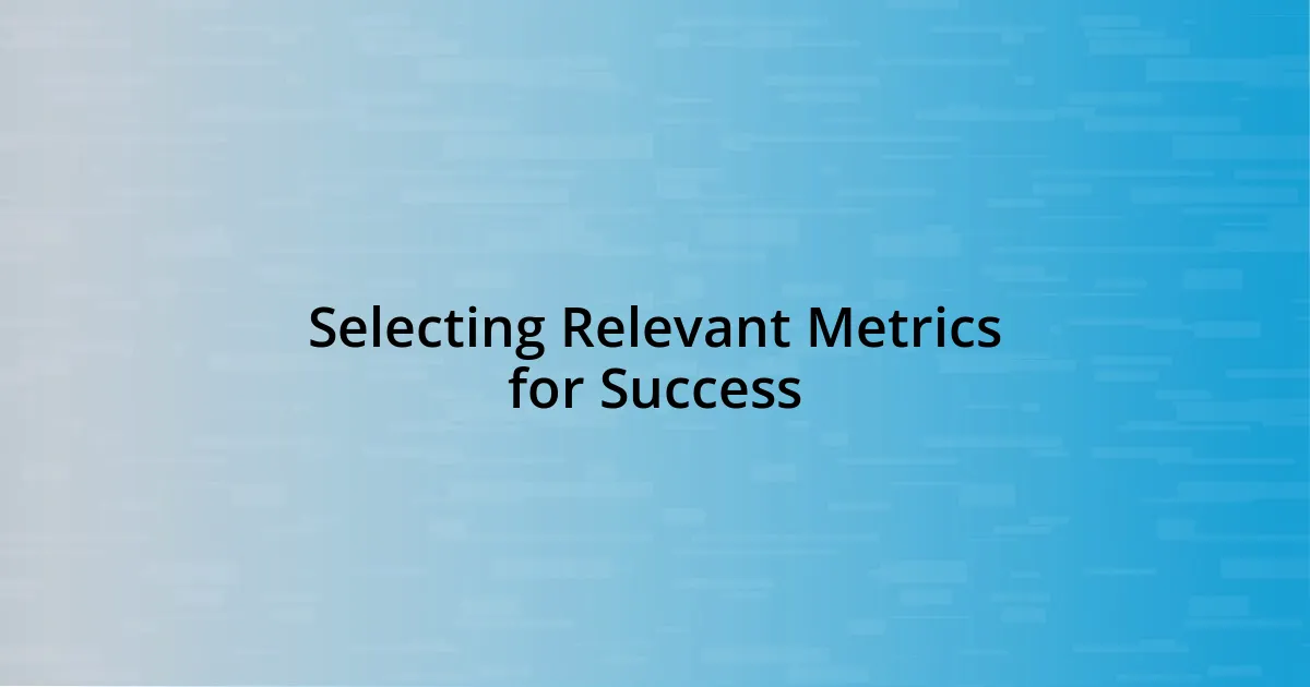 Selecting Relevant Metrics for Success