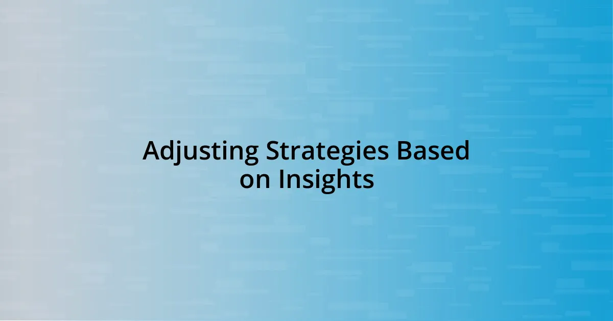 Adjusting Strategies Based on Insights