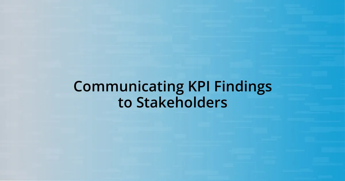 Communicating KPI Findings to Stakeholders