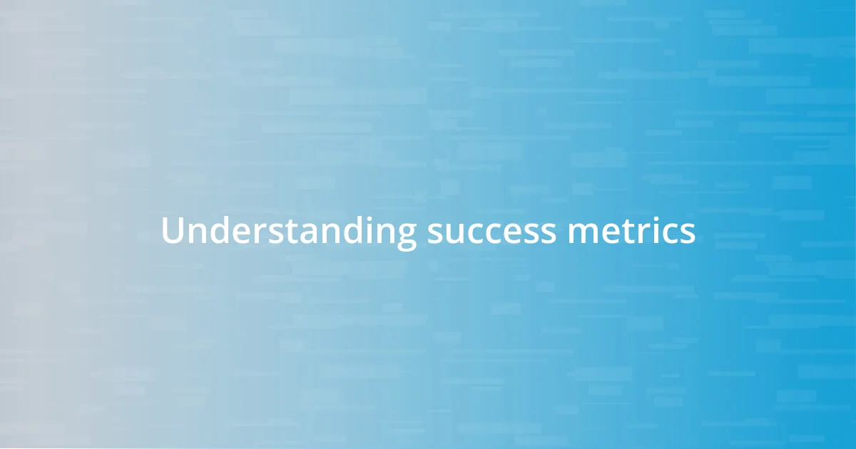 Understanding success metrics
