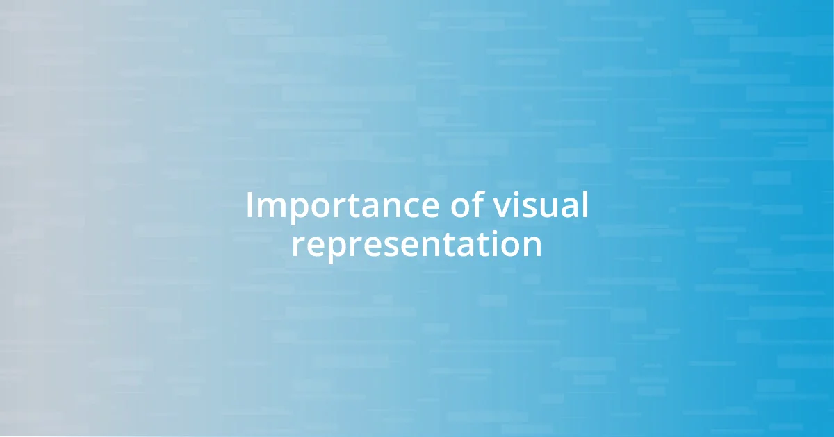 Importance of visual representation