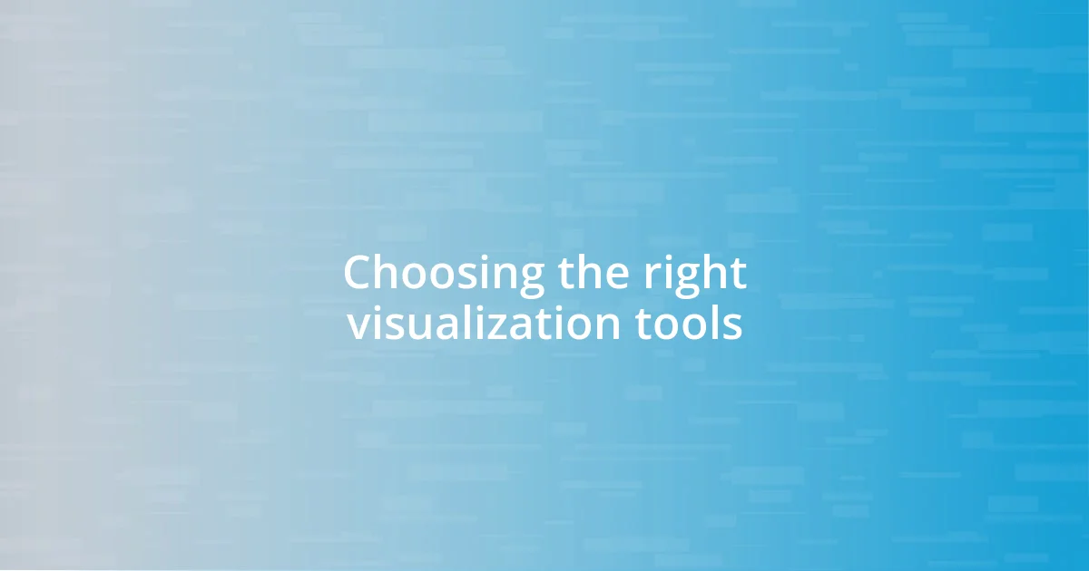 Choosing the right visualization tools