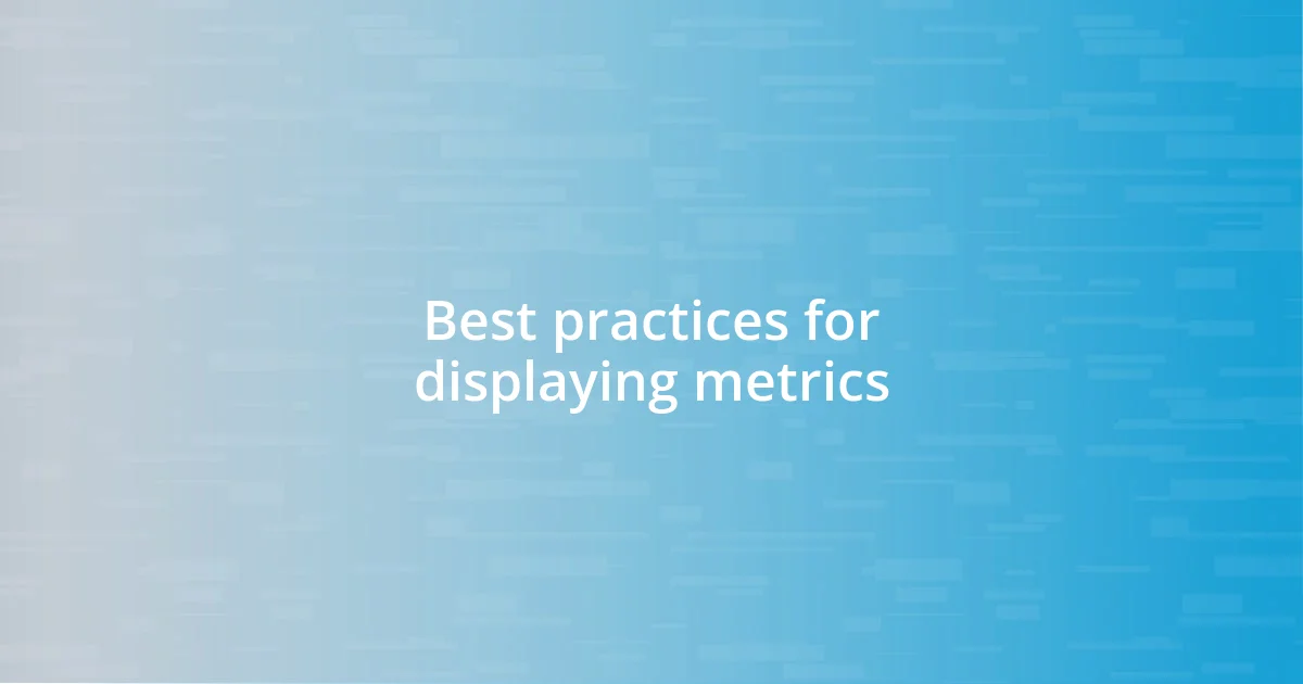 Best practices for displaying metrics