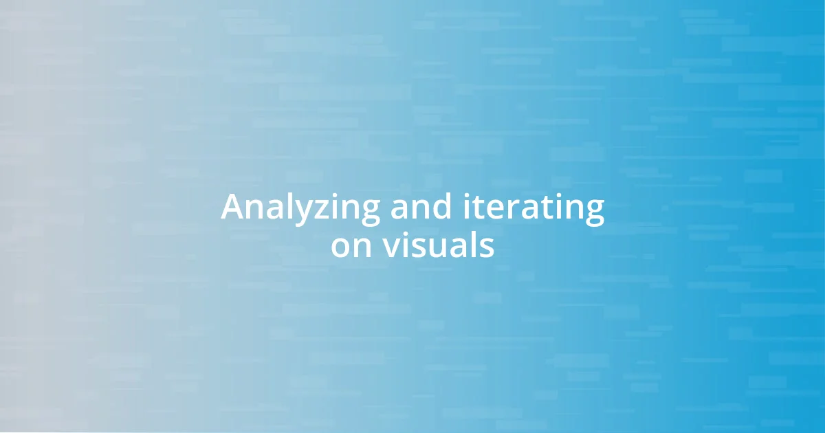 Analyzing and iterating on visuals
