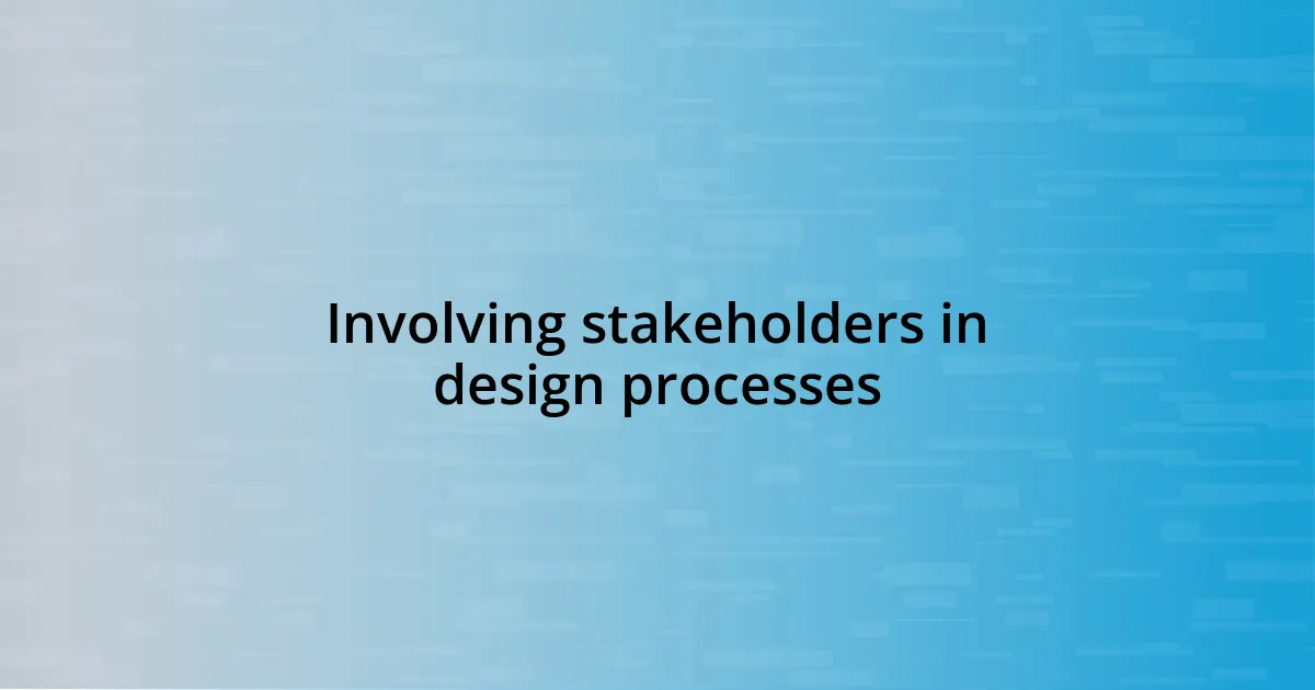 Involving stakeholders in design processes