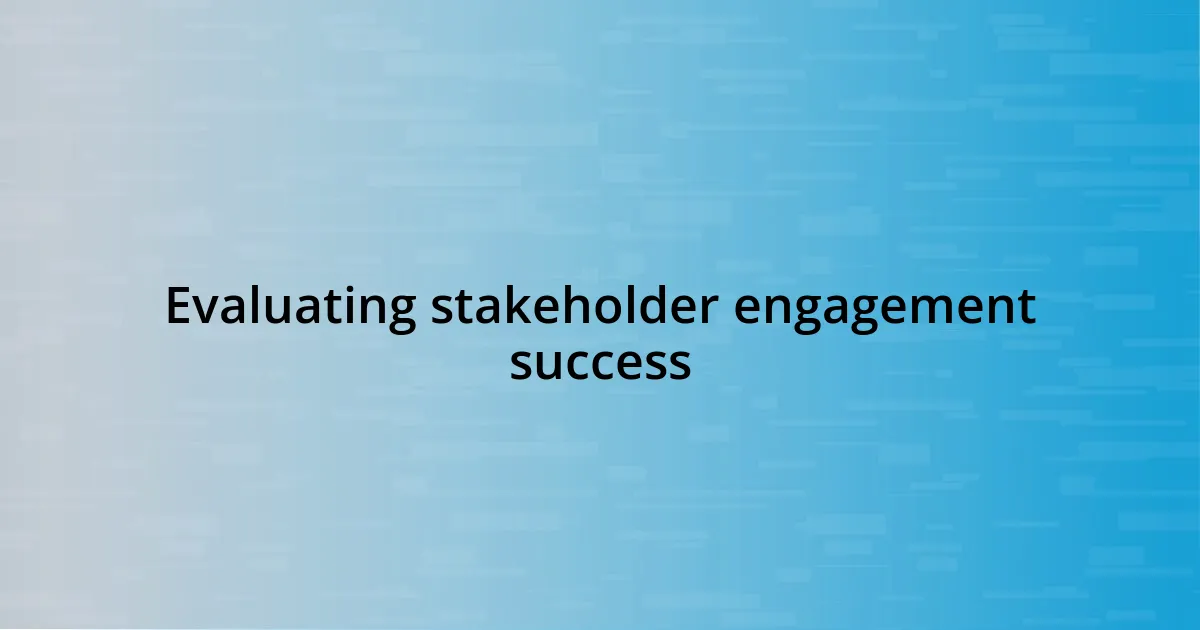 Evaluating stakeholder engagement success