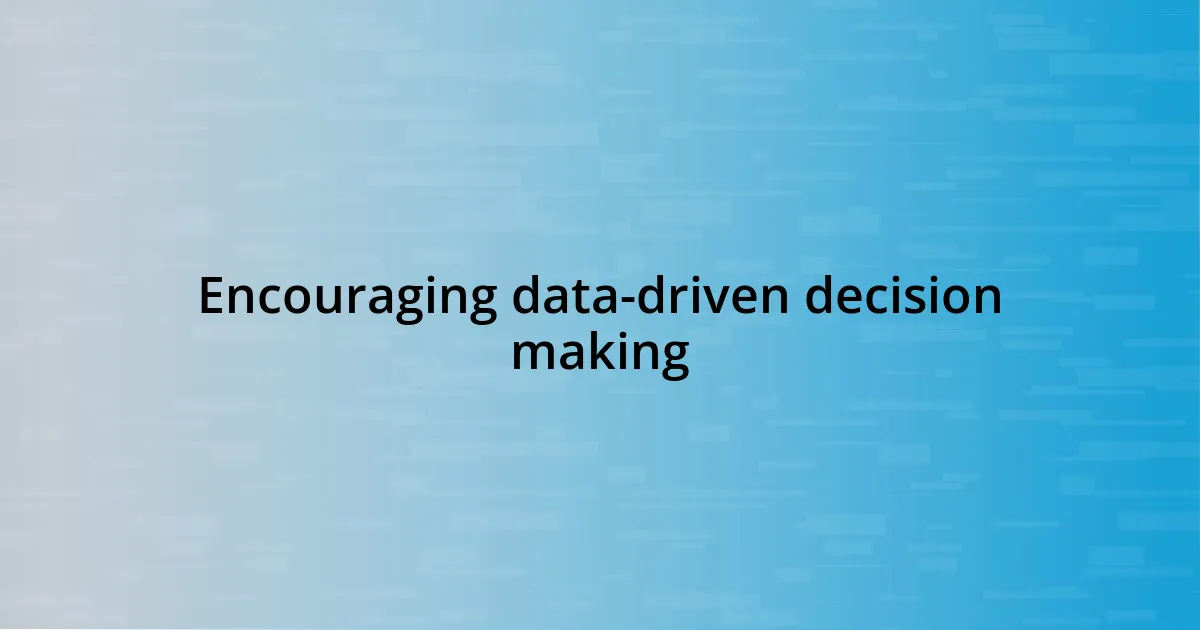 Encouraging data-driven decision making