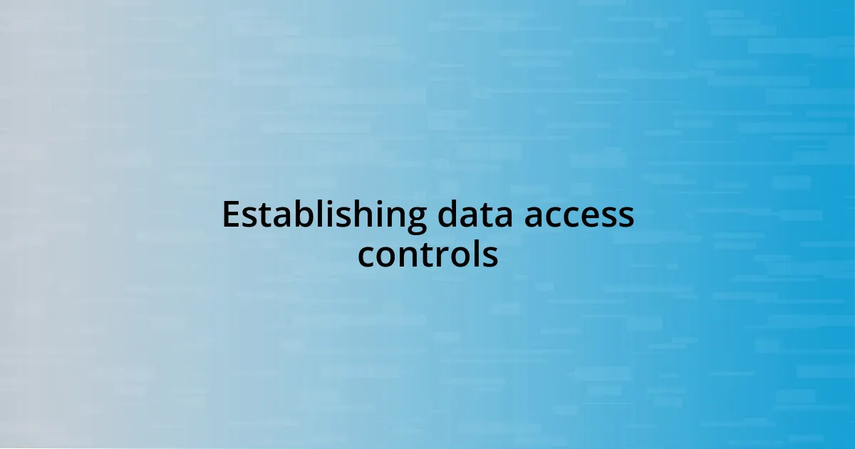 Establishing data access controls