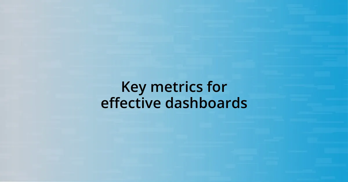Key metrics for effective dashboards
