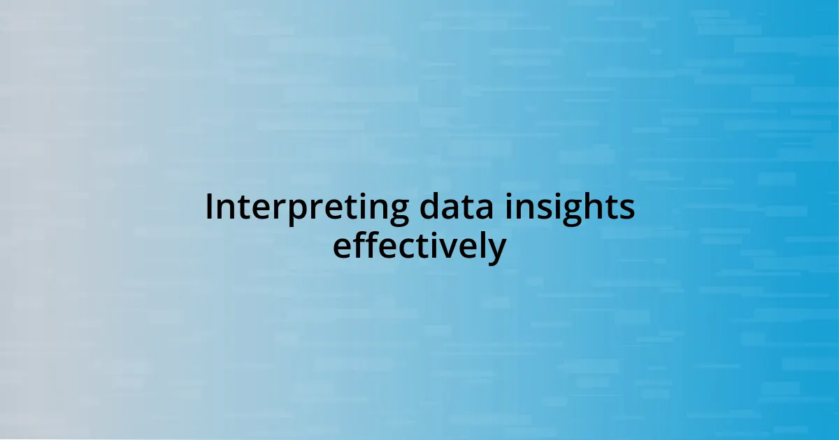 Interpreting data insights effectively