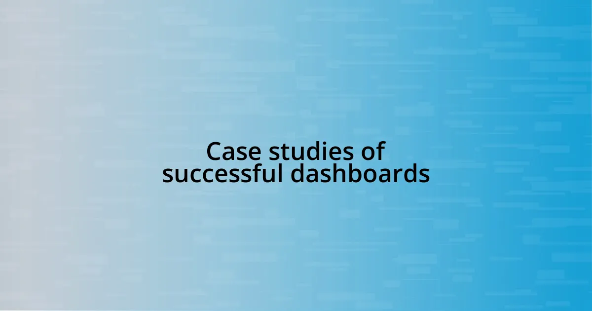 Case studies of successful dashboards