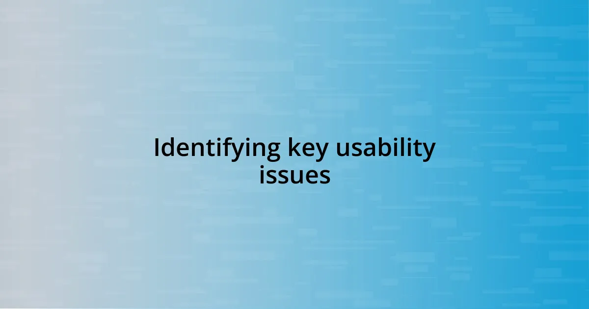 Identifying key usability issues