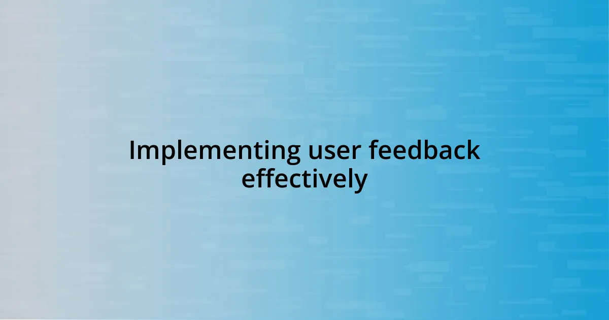 Implementing user feedback effectively