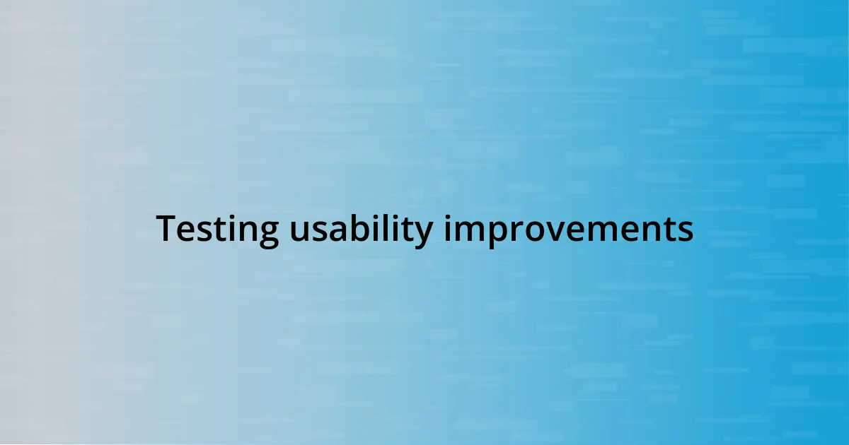 Testing usability improvements