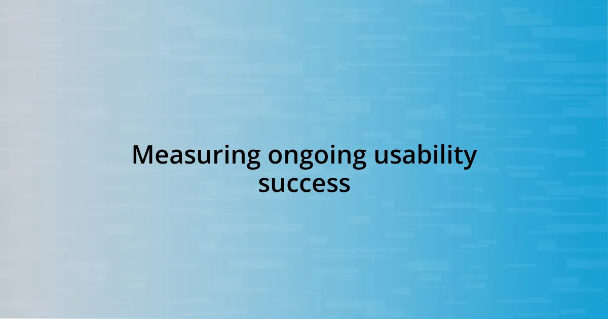 Measuring ongoing usability success