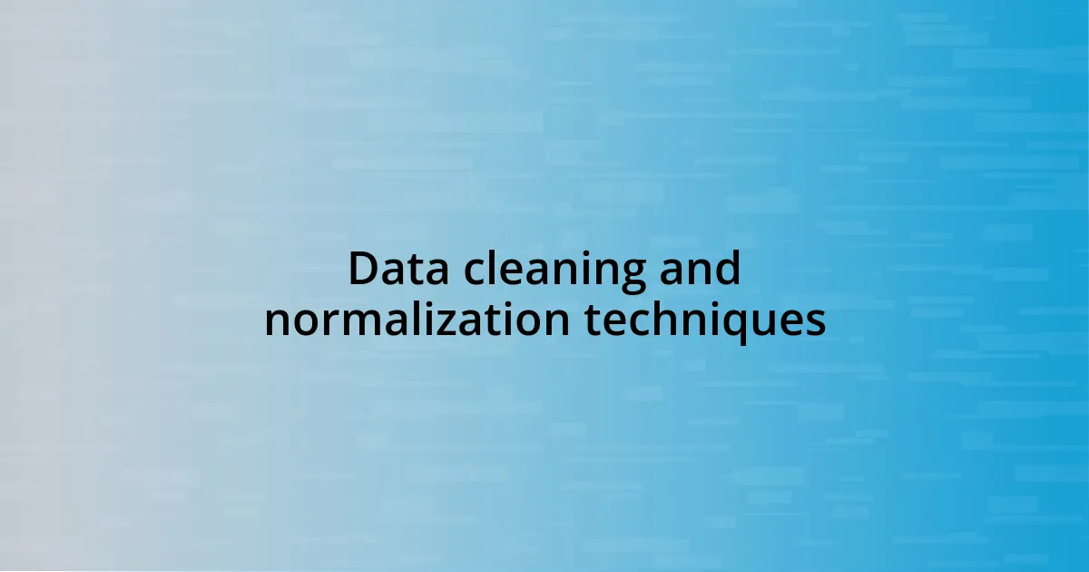 Data cleaning and normalization techniques