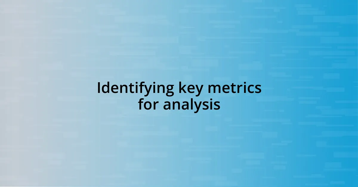 Identifying key metrics for analysis