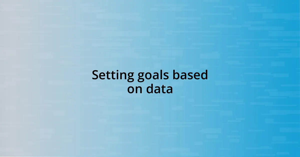 Setting goals based on data