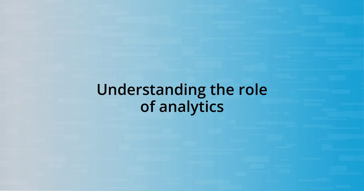 Understanding the role of analytics
