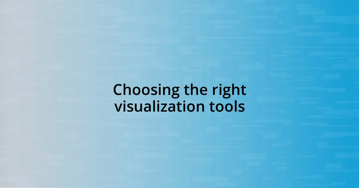 Choosing the right visualization tools