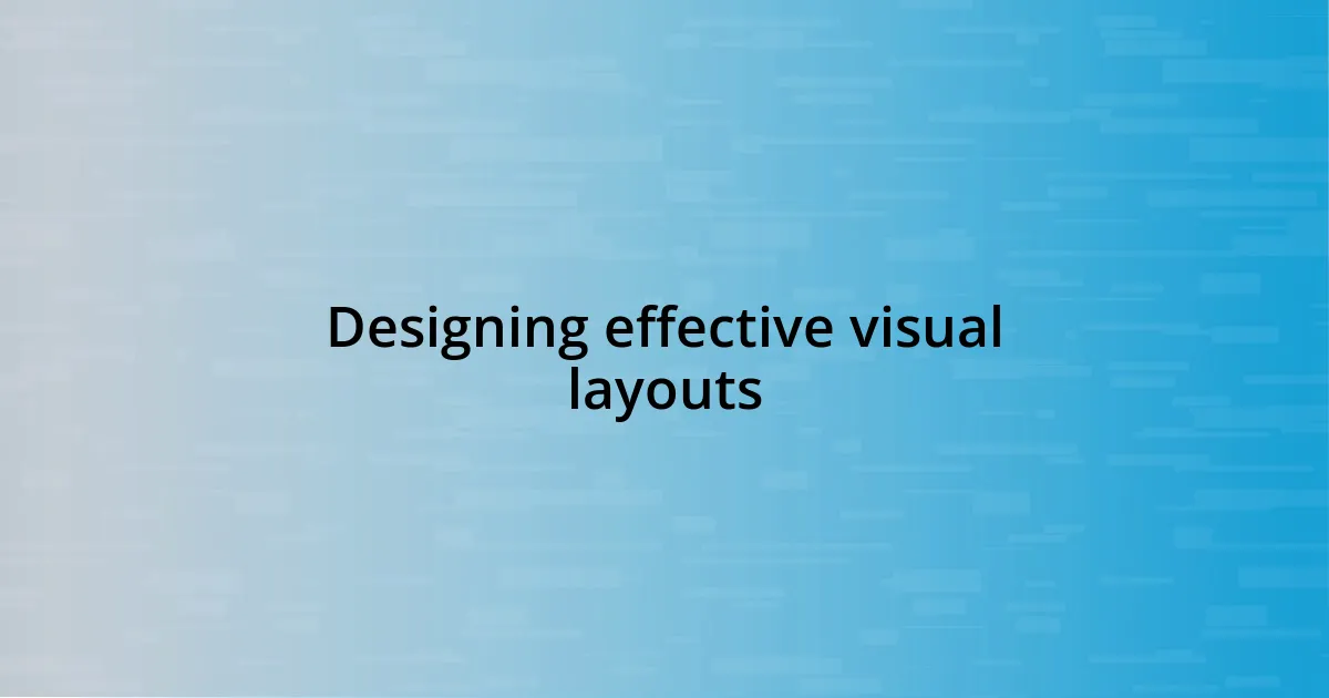 Designing effective visual layouts