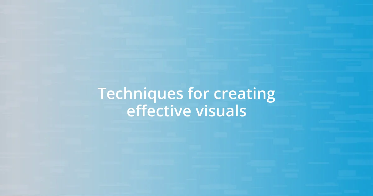 Techniques for creating effective visuals