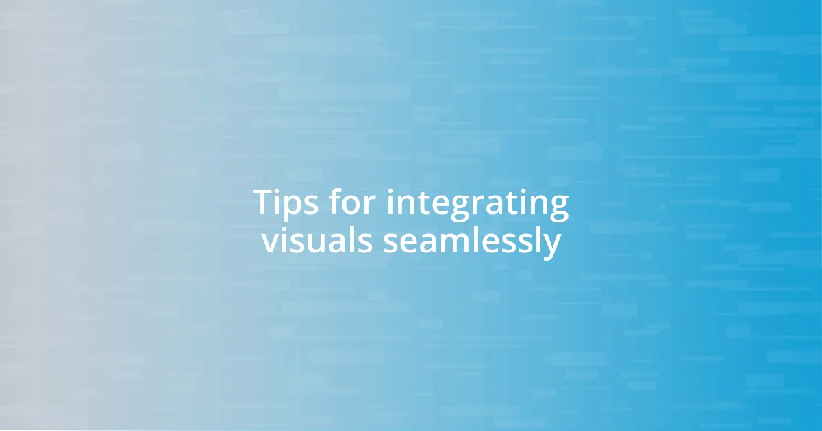 Tips for integrating visuals seamlessly