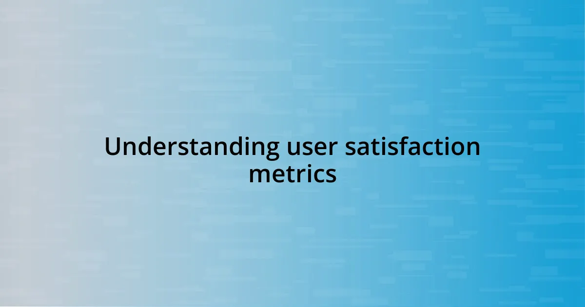 Understanding user satisfaction metrics