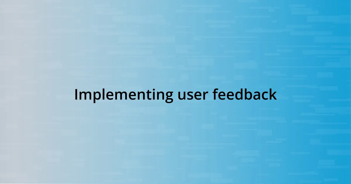 Implementing user feedback