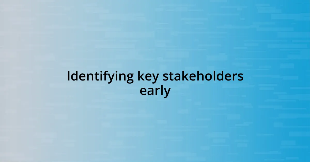 Identifying key stakeholders early