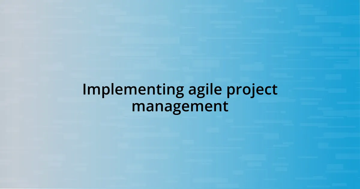 Implementing agile project management