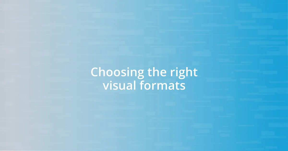 Choosing the right visual formats