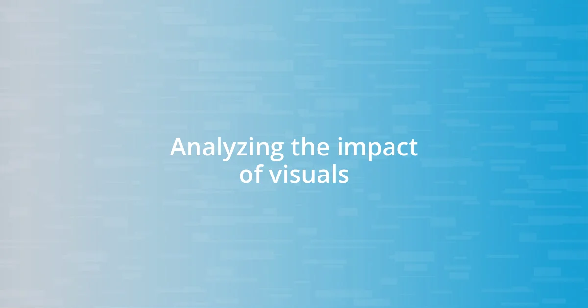 Analyzing the impact of visuals