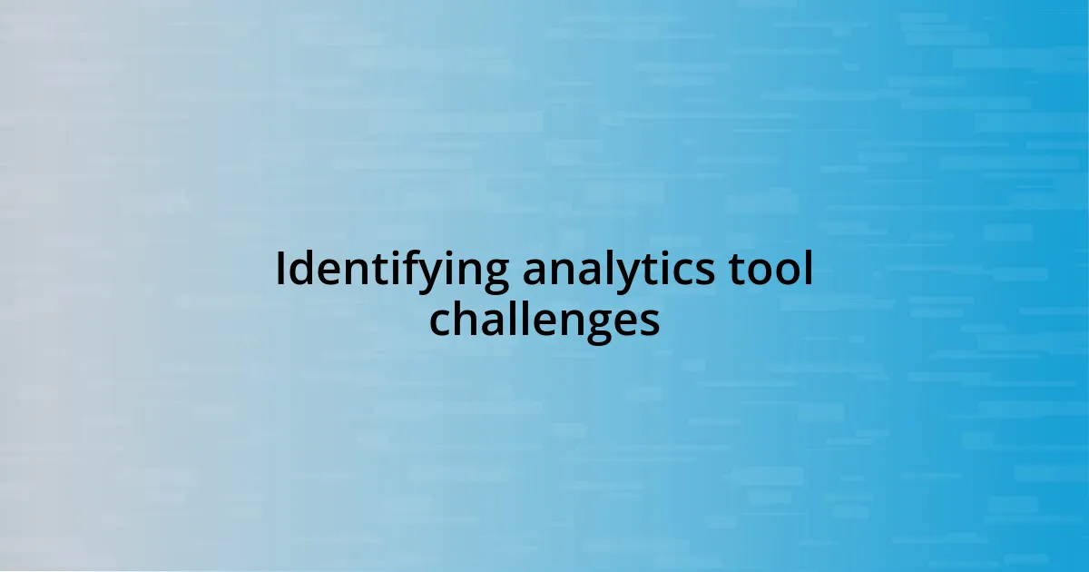 Identifying analytics tool challenges