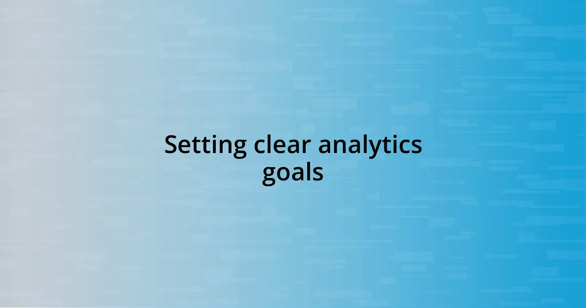 Setting clear analytics goals