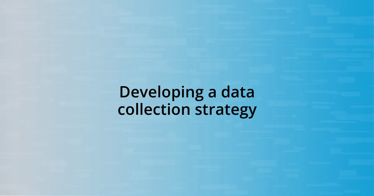 Developing a data collection strategy