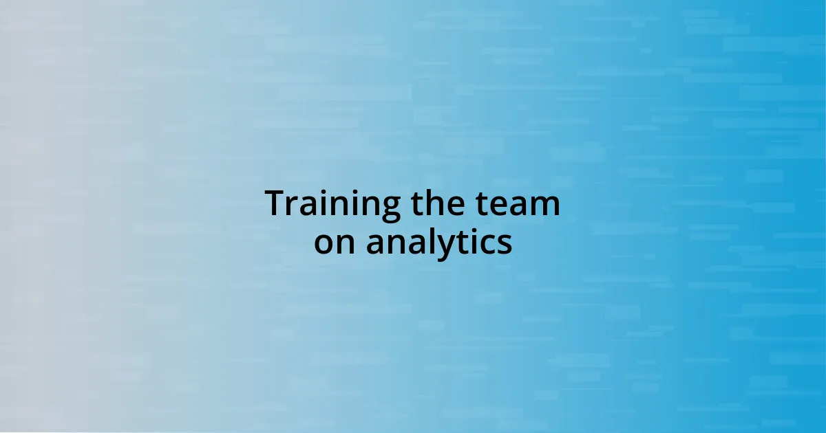 Training the team on analytics
