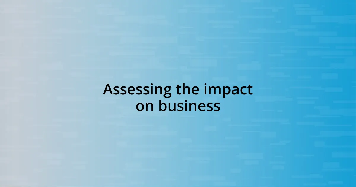 Assessing the impact on business
