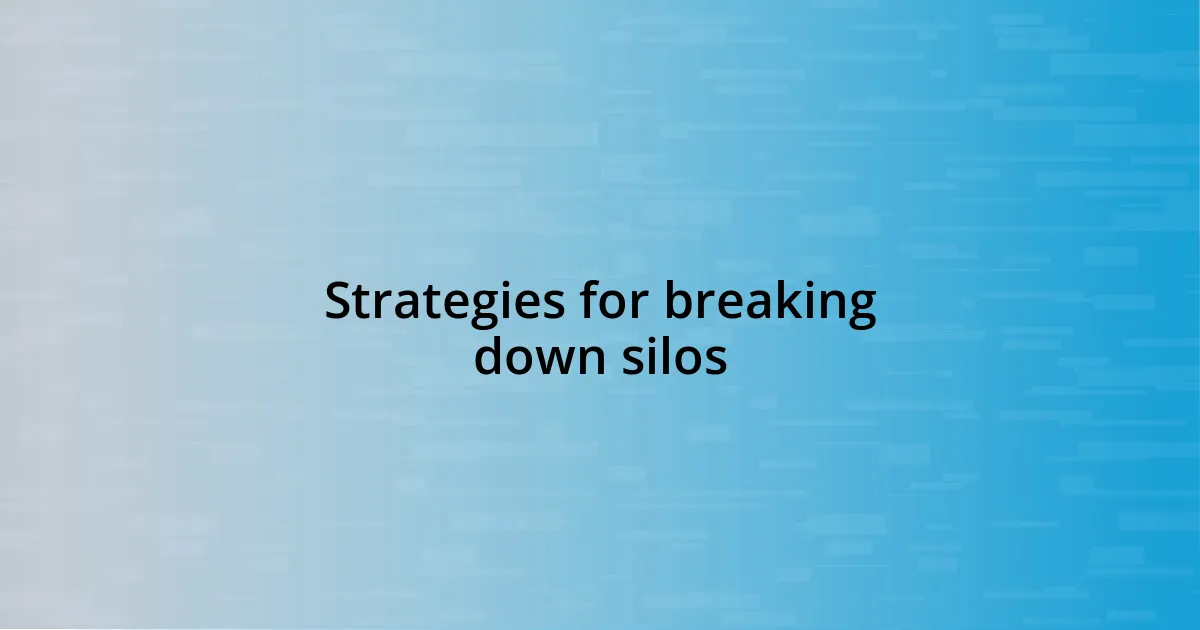 Strategies for breaking down silos