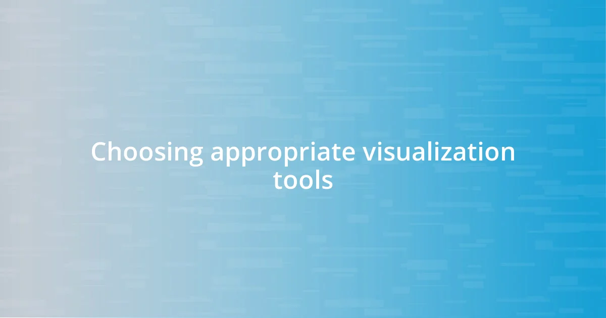 Choosing appropriate visualization tools