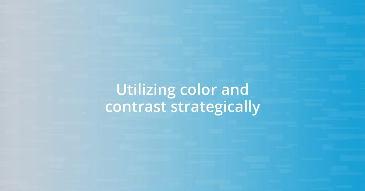 Utilizing color and contrast strategically